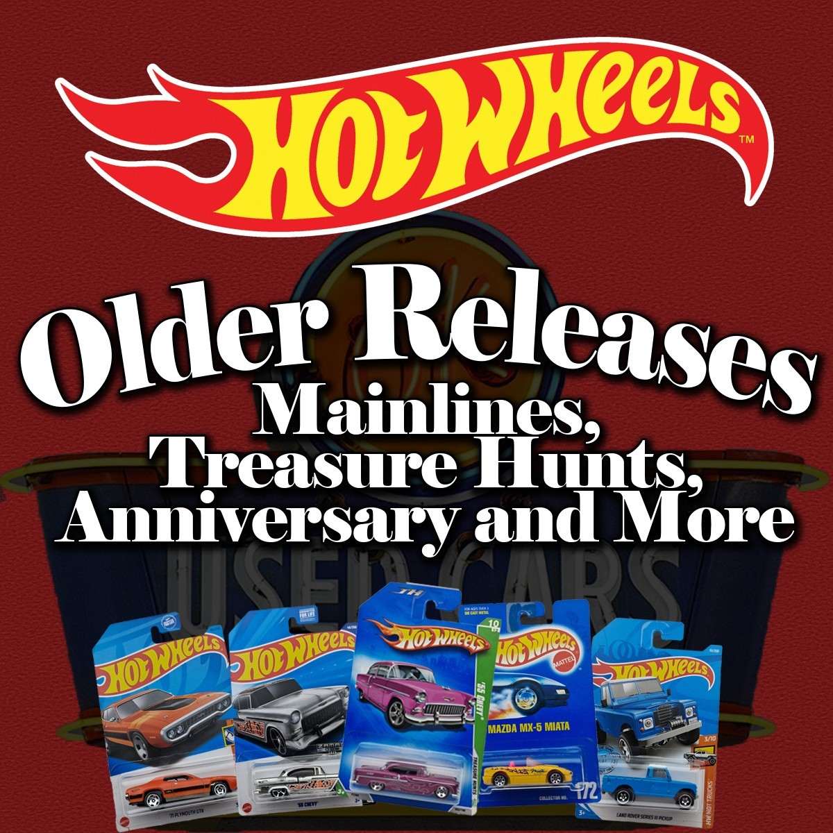 HOT WHEELS Older Releases Mainlines, Treasure Hunts, Anniversary & More